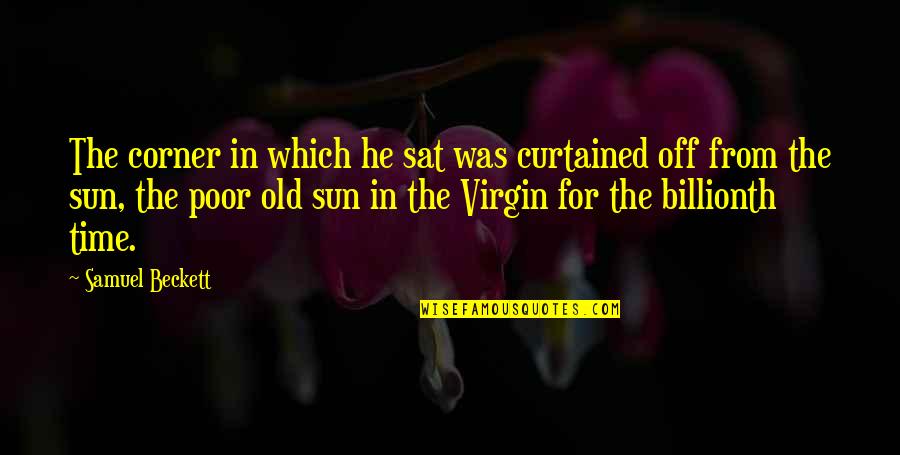 Theology Doxology Quotes By Samuel Beckett: The corner in which he sat was curtained