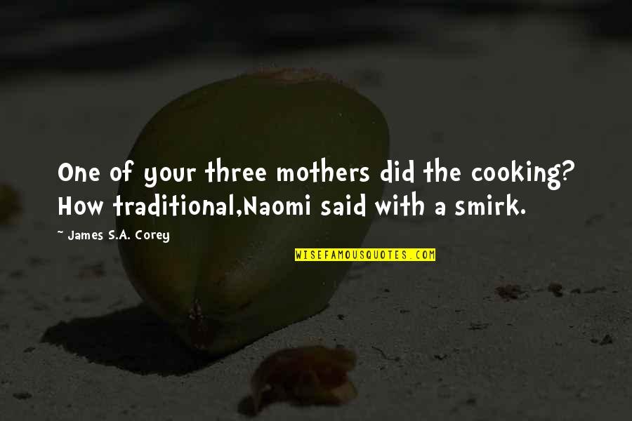 Theology Of Art Quotes By James S.A. Corey: One of your three mothers did the cooking?