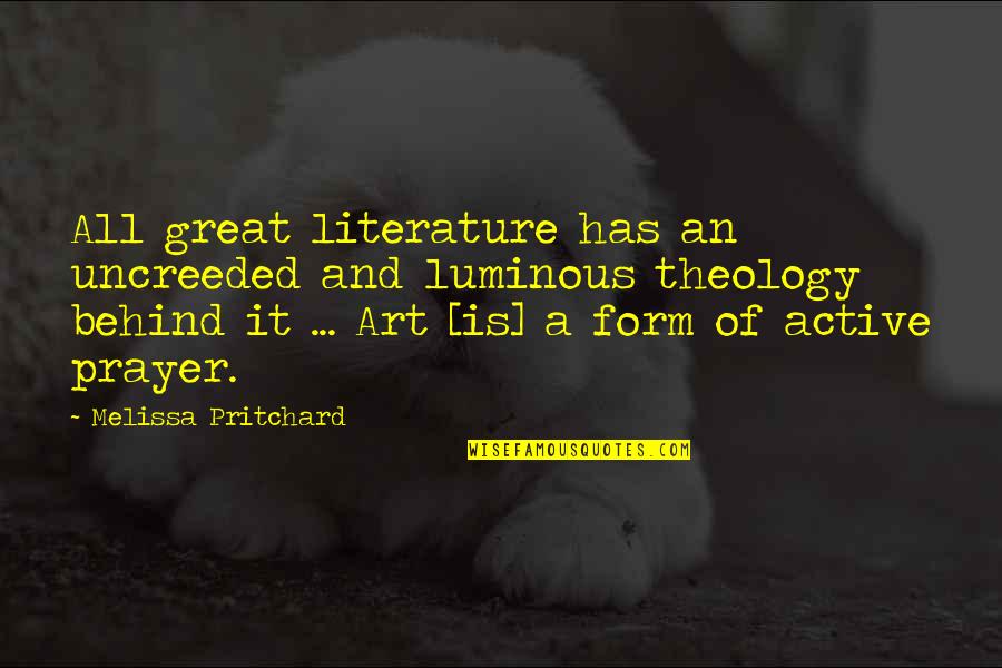 Theology Of Art Quotes By Melissa Pritchard: All great literature has an uncreeded and luminous