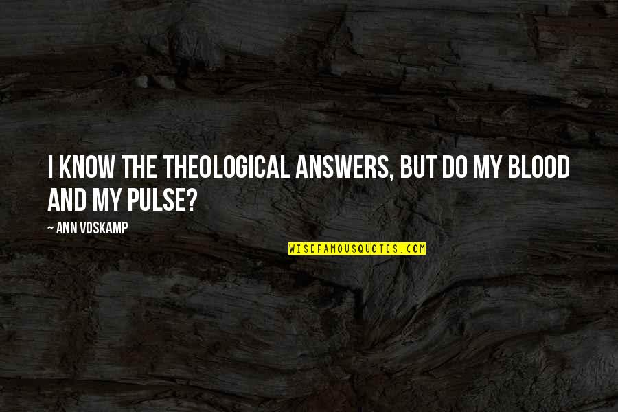 Theology Of The Body Quotes By Ann Voskamp: I know the theological answers, but do my