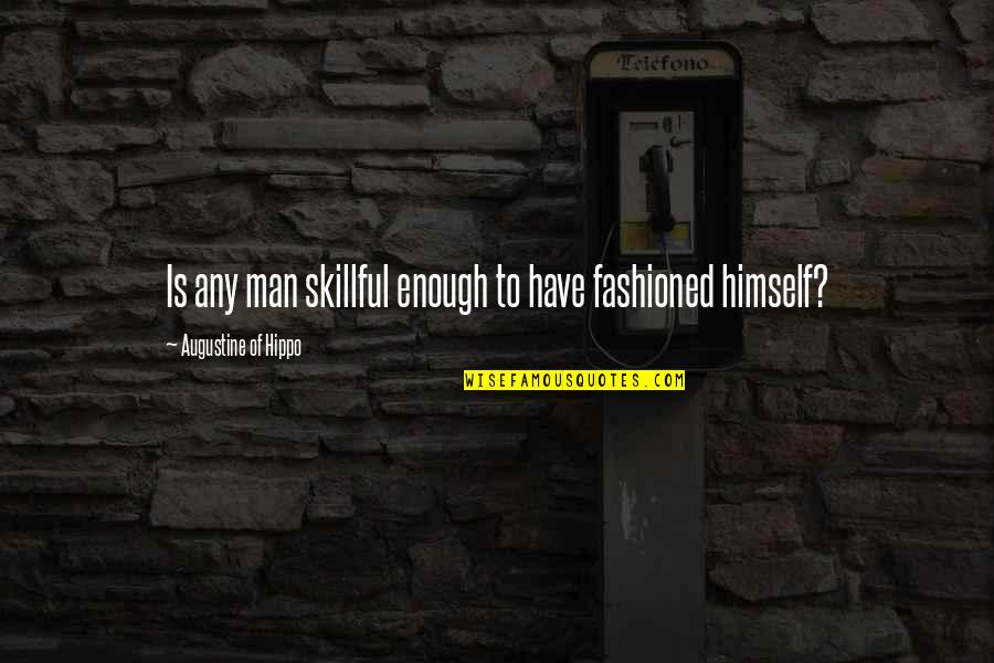 Theology's Quotes By Augustine Of Hippo: Is any man skillful enough to have fashioned