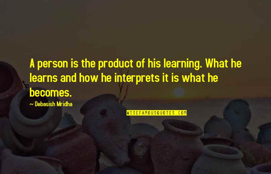 Theoneste Bagosora Quotes By Debasish Mridha: A person is the product of his learning.