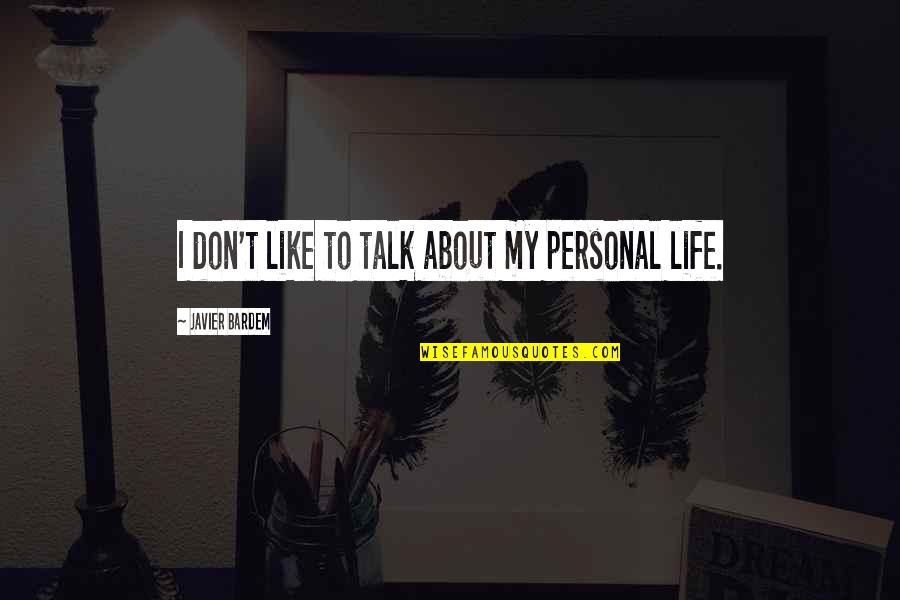 Theonomous Quotes By Javier Bardem: I don't like to talk about my personal