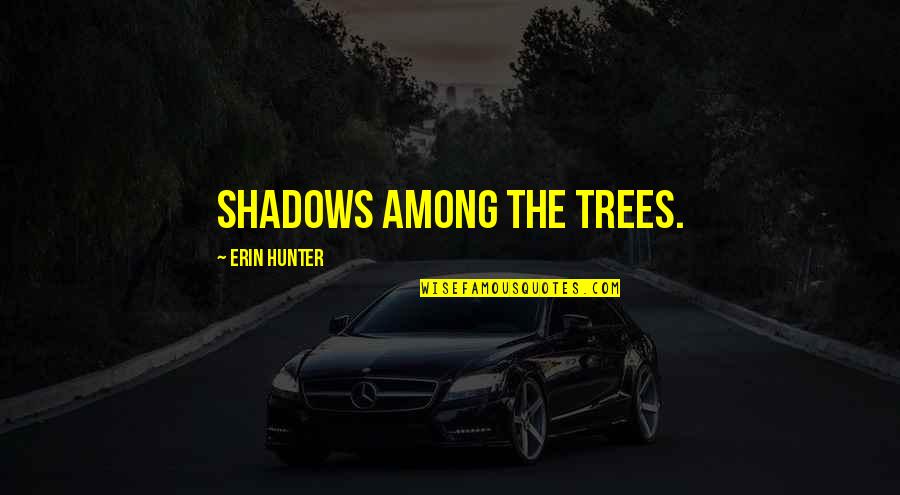 Theopathies Quotes By Erin Hunter: shadows among the trees.