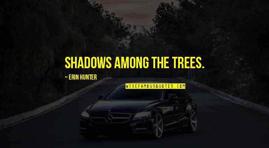 Theopathies Quotes By Erin Hunter: shadows among the trees. Theopathies Quotes By Erin Hunter: shadows among the trees.