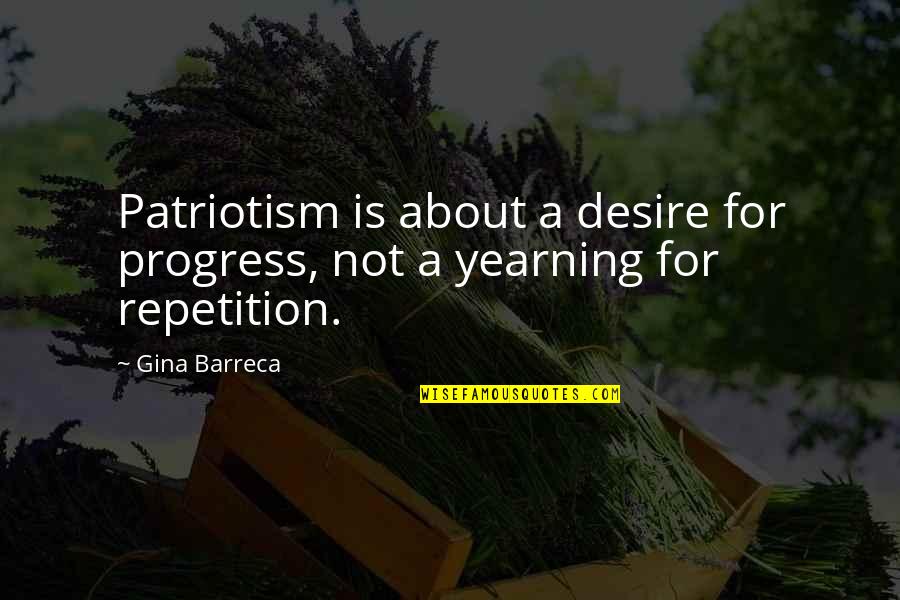 Theophile Eliet Quotes By Gina Barreca: Patriotism is about a desire for progress, not