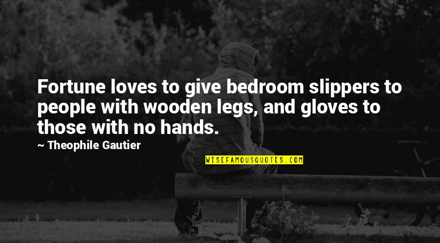 Theophile Gautier Quotes By Theophile Gautier: Fortune loves to give bedroom slippers to people