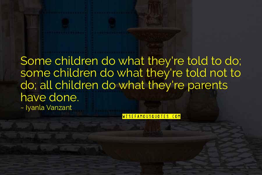 Theophile Steinlen Quotes By Iyanla Vanzant: Some children do what they're told to do; Theophile Steinlen Quotes By Iyanla Vanzant: Some children do what they're told to do;