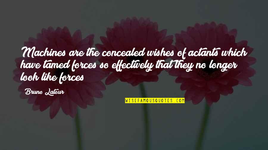 Theophilos Hodges Quotes By Bruno Latour: Machines are the concealed wishes of actants which Theophilos Hodges Quotes By Bruno Latour: Machines are the concealed wishes of actants which