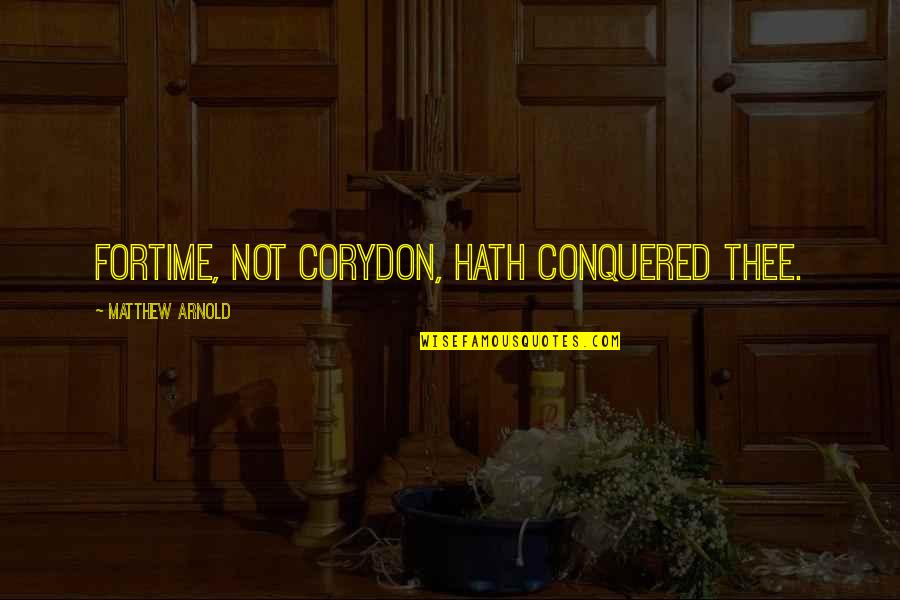 Theophilos Hodges Quotes By Matthew Arnold: ForTime, not Corydon, hath conquered thee. Theophilos Hodges Quotes By Matthew Arnold: ForTime, not Corydon, hath conquered thee.