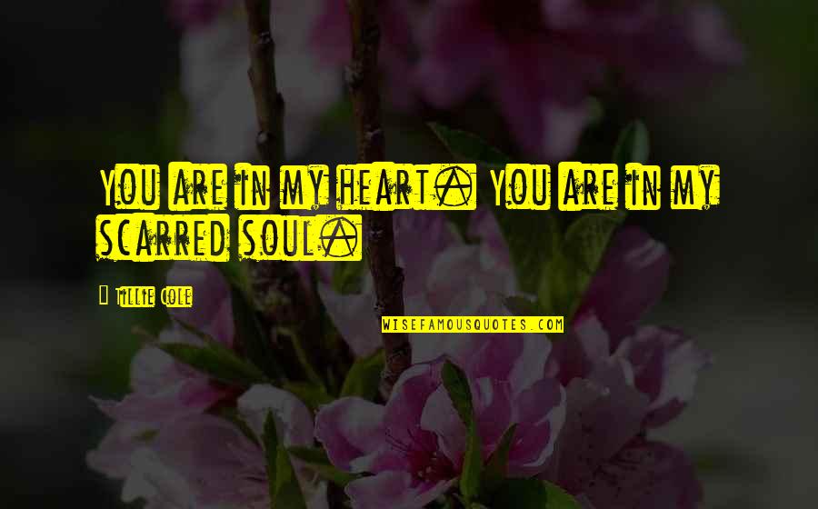 Theophilos Hodges Quotes By Tillie Cole: You are in my heart. You are in Theophilos Hodges Quotes By Tillie Cole: You are in my heart. You are in