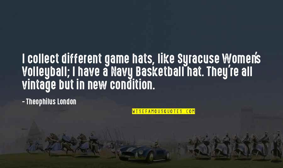 Theophilus Quotes By Theophilus London: I collect different game hats, like Syracuse Women's
