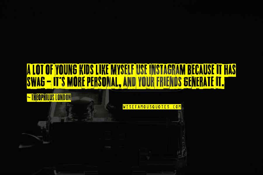Theophilus Quotes By Theophilus London: A lot of young kids like myself use Theophilus Quotes By Theophilus London: A lot of young kids like myself use