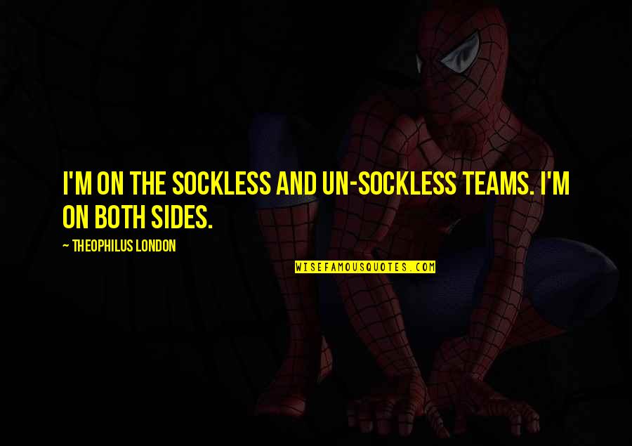 Theophilus Quotes By Theophilus London: I'm on the sockless and un-sockless teams. I'm Theophilus Quotes By Theophilus London: I'm on the sockless and un-sockless teams. I'm