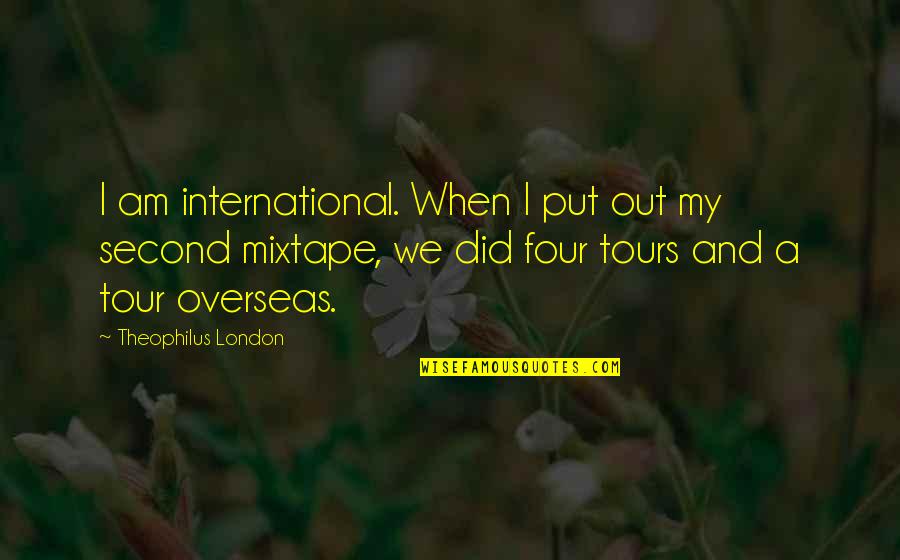 Theophilus Quotes By Theophilus London: I am international. When I put out my