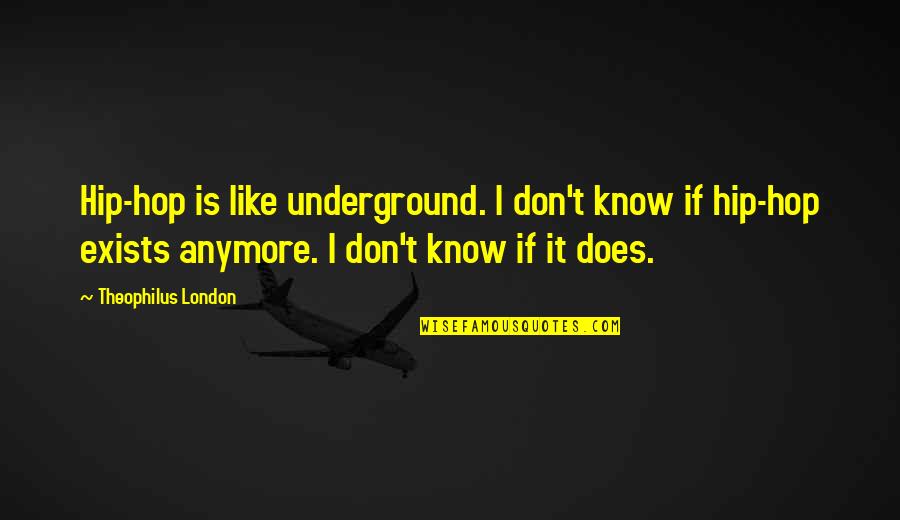 Theophilus Quotes By Theophilus London: Hip-hop is like underground. I don't know if Theophilus Quotes By Theophilus London: Hip-hop is like underground. I don't know if