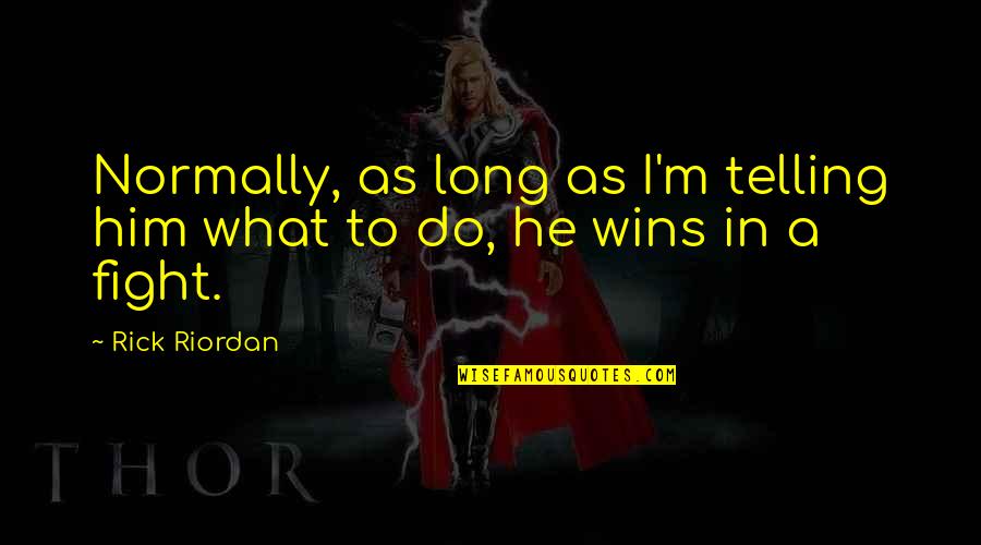 Theophobes Quotes By Rick Riordan: Normally, as long as I'm telling him what