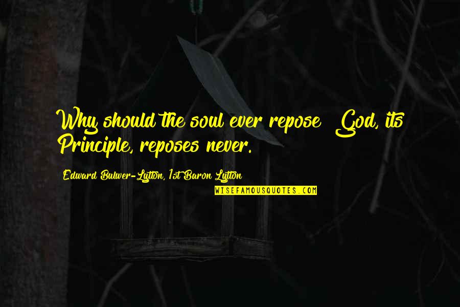 Theophrastus Bombastus Quotes By Edward Bulwer-Lytton, 1st Baron Lytton: Why should the soul ever repose? God, its Theophrastus Bombastus Quotes By Edward Bulwer-Lytton, 1st Baron Lytton: Why should the soul ever repose? God, its