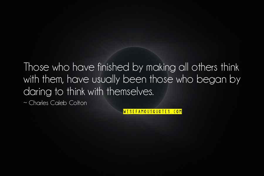 Theophrastus Pronunciation Quotes By Charles Caleb Colton: Those who have finished by making all others Theophrastus Pronunciation Quotes By Charles Caleb Colton: Those who have finished by making all others