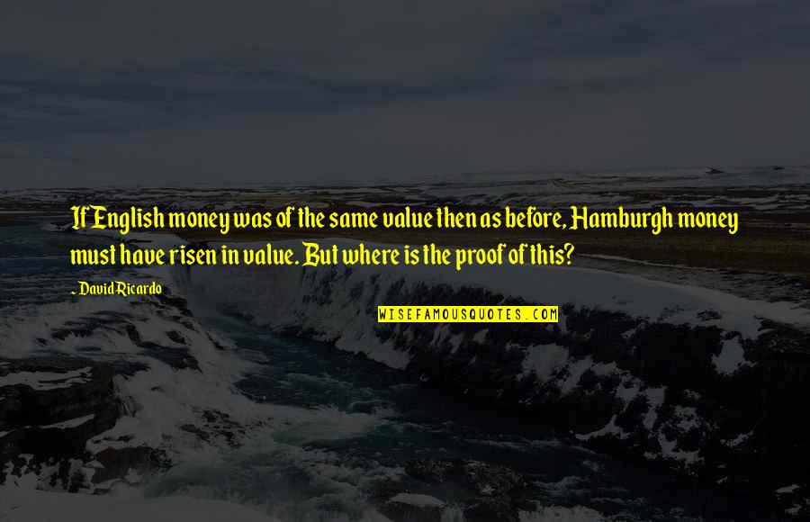 Theophrastus Pronunciation Quotes By David Ricardo: If English money was of the same value Theophrastus Pronunciation Quotes By David Ricardo: If English money was of the same value