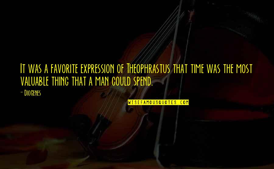 Theophrastus Quotes By Diogenes: It was a favorite expression of Theophrastus that Theophrastus Quotes By Diogenes: It was a favorite expression of Theophrastus that