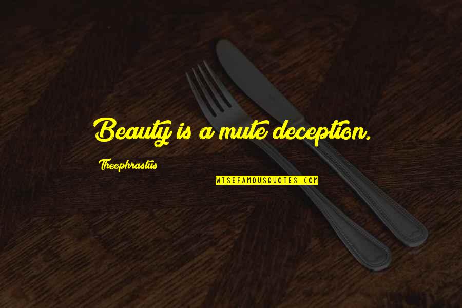 Theophrastus Quotes By Theophrastus: Beauty is a mute deception. Theophrastus Quotes By Theophrastus: Beauty is a mute deception.
