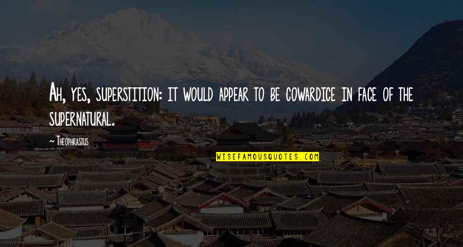 Theophrastus Quotes By Theophrastus: Ah, yes, superstition: it would appear to be