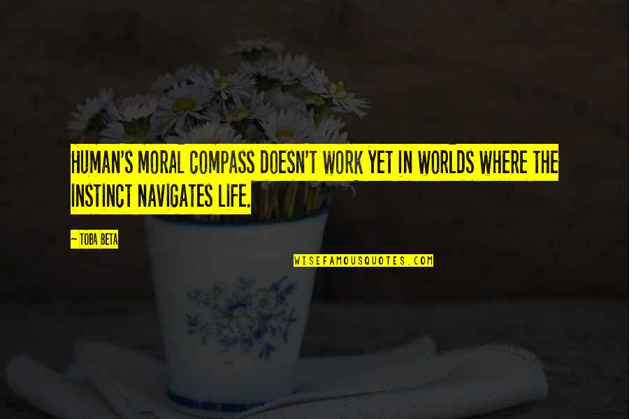 Theophrastus Quotes By Toba Beta: Human's moral compass doesn't work yet in worlds
