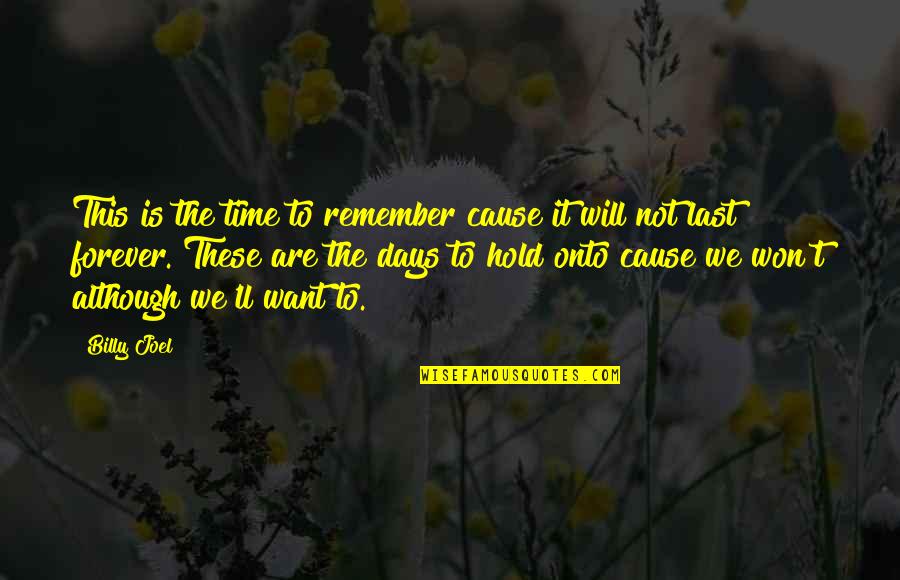 Theophylact Quotes By Billy Joel: This is the time to remember cause it