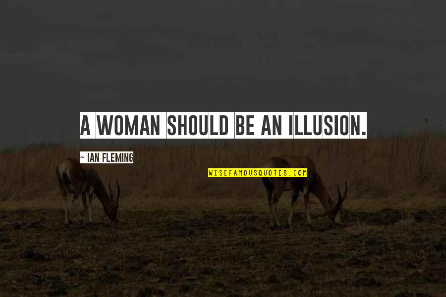 Theophylact Quotes By Ian Fleming: A woman should be an illusion.