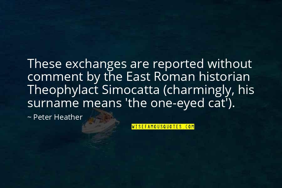 Theophylact Quotes By Peter Heather: These exchanges are reported without comment by the