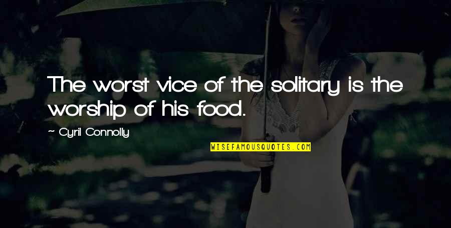 Theopneustos Quotes By Cyril Connolly: The worst vice of the solitary is the Theopneustos Quotes By Cyril Connolly: The worst vice of the solitary is the