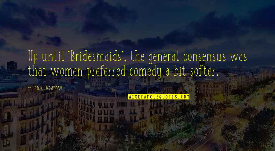 Theopneustos Quotes By Judd Apatow: Up until 'Bridesmaids', the general consensus was that Theopneustos Quotes By Judd Apatow: Up until 'Bridesmaids', the general consensus was that