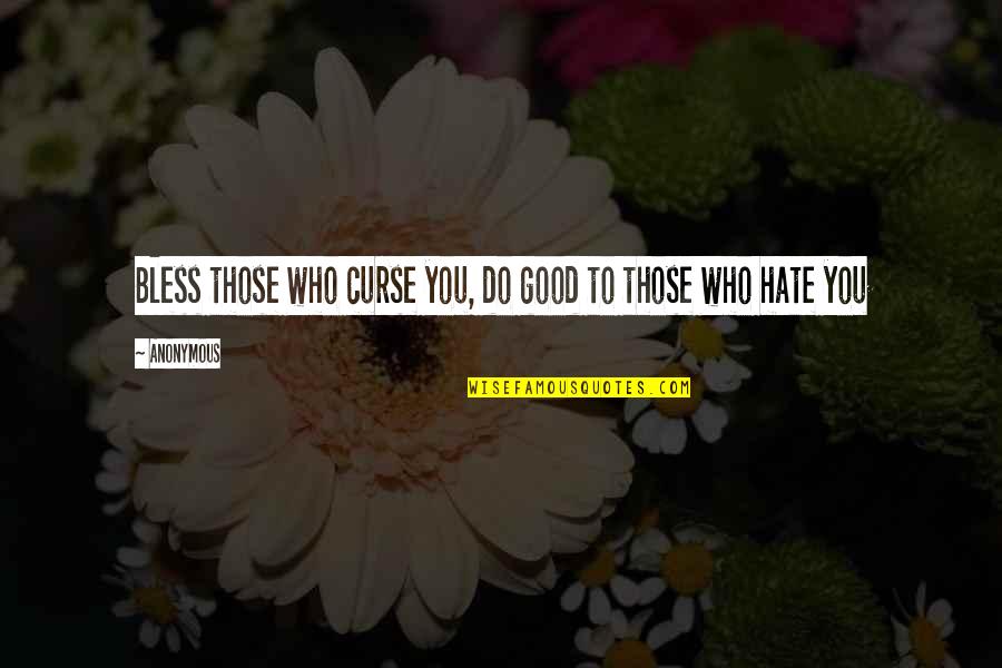 Theorellos Quotes By Anonymous: Bless those who curse you, do good to