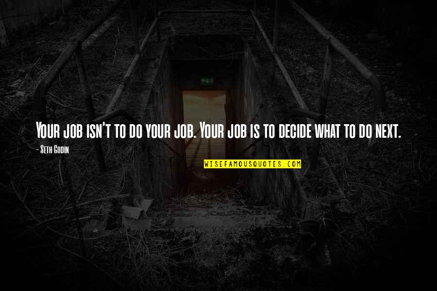 Theorellos Quotes By Seth Godin: Your job isn't to do your job. Your