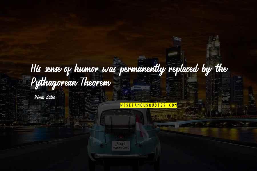 Theorem Quotes By Dima Zales: His sense of humor was permanently replaced by