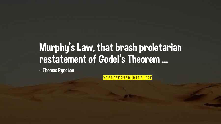 Theorem Quotes By Thomas Pynchon: Murphy's Law, that brash proletarian restatement of Godel's