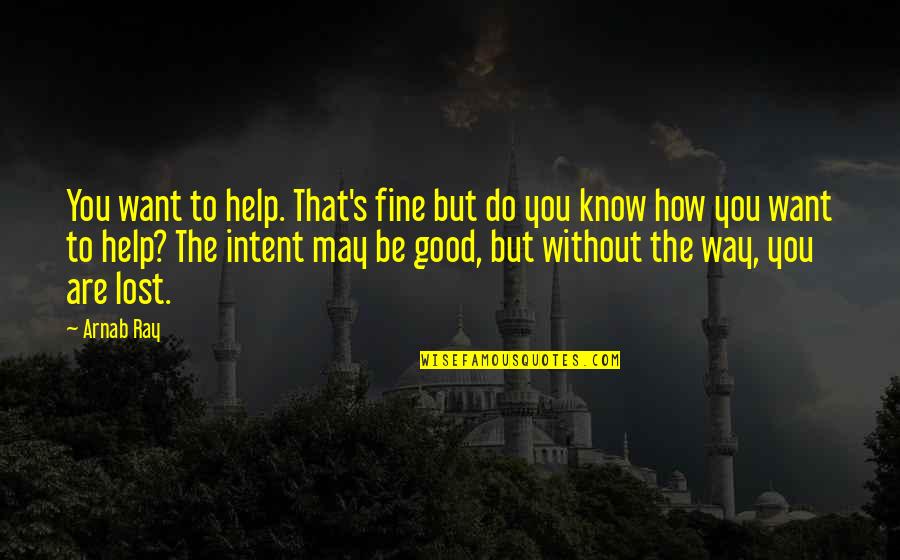 Theoremes Fonction Quotes By Arnab Ray: You want to help. That's fine but do Theoremes Fonction Quotes By Arnab Ray: You want to help. That's fine but do