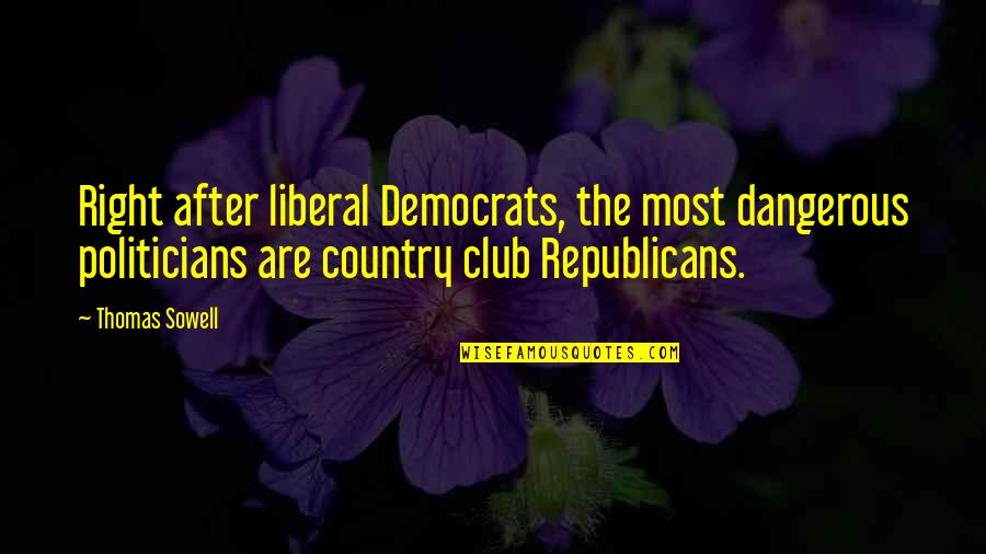 Theoremes Fonction Quotes By Thomas Sowell: Right after liberal Democrats, the most dangerous politicians