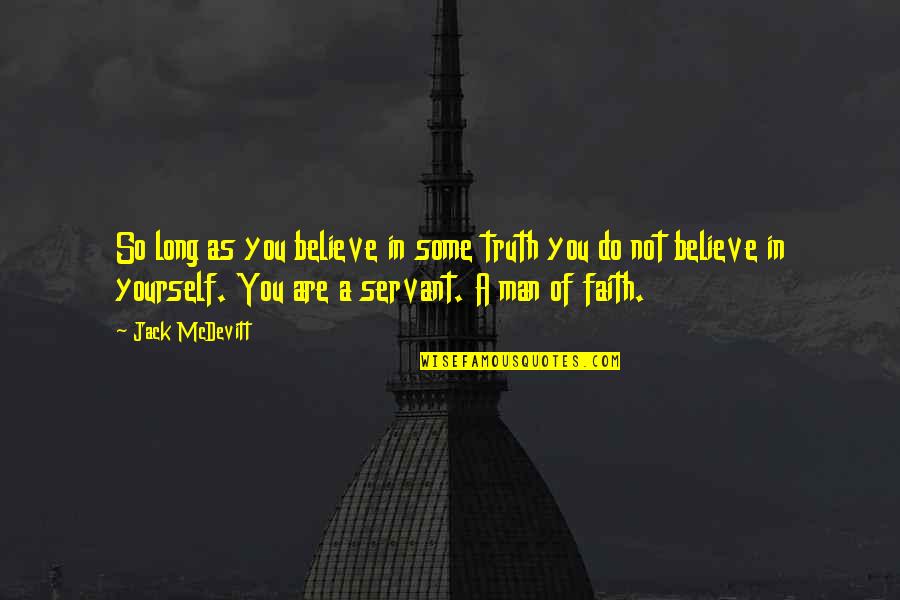 Theoremes Quotes By Jack McDevitt: So long as you believe in some truth