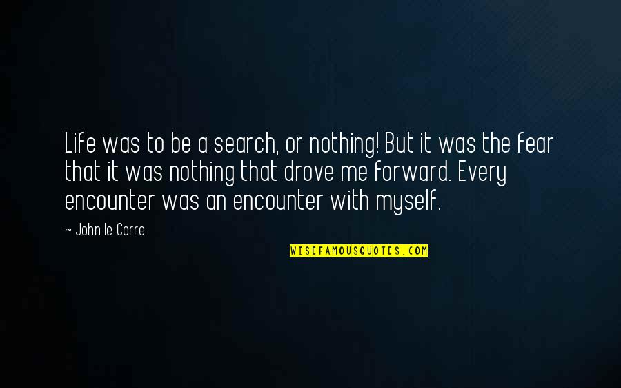 Theoremes Quotes By John Le Carre: Life was to be a search, or nothing!