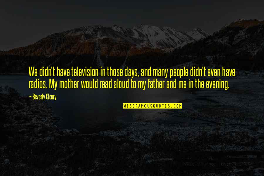 Theorick Quotes By Beverly Cleary: We didn't have television in those days, and Theorick Quotes By Beverly Cleary: We didn't have television in those days, and