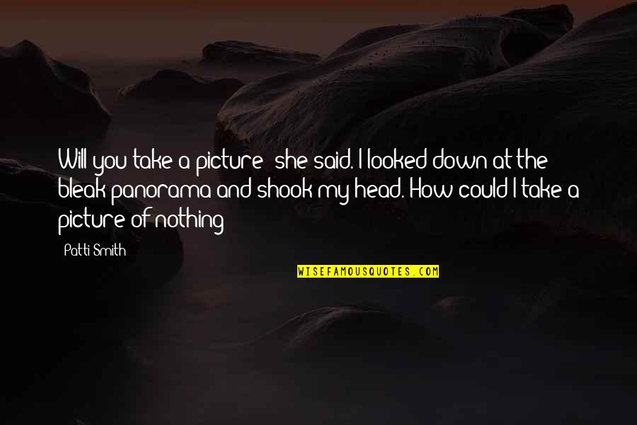 Theorick Quotes By Patti Smith: Will you take a picture? she said. I Theorick Quotes By Patti Smith: Will you take a picture? she said. I