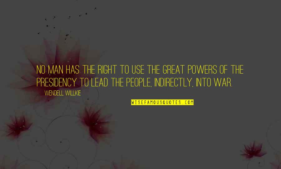 Theorick Quotes By Wendell Willkie: No man has the right to use the Theorick Quotes By Wendell Willkie: No man has the right to use the