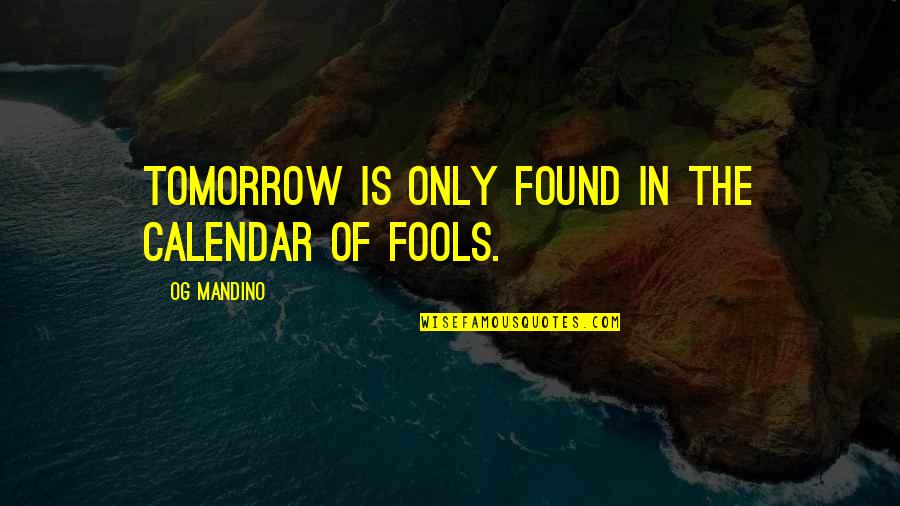 Theorics Quotes By Og Mandino: Tomorrow is only found in the calendar of