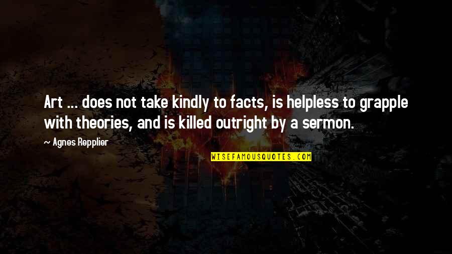 Theories And Facts Quotes By Agnes Repplier: Art ... does not take kindly to facts, Theories And Facts Quotes By Agnes Repplier: Art ... does not take kindly to facts,