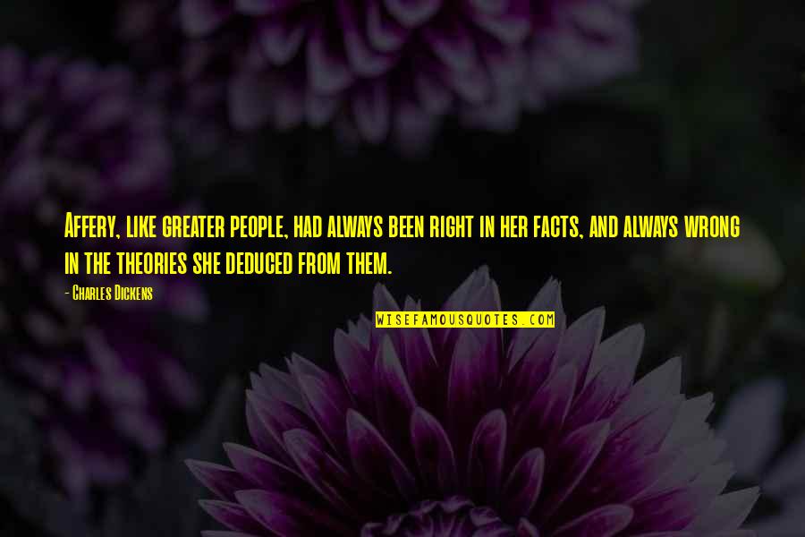 Theories And Facts Quotes By Charles Dickens: Affery, like greater people, had always been right Theories And Facts Quotes By Charles Dickens: Affery, like greater people, had always been right