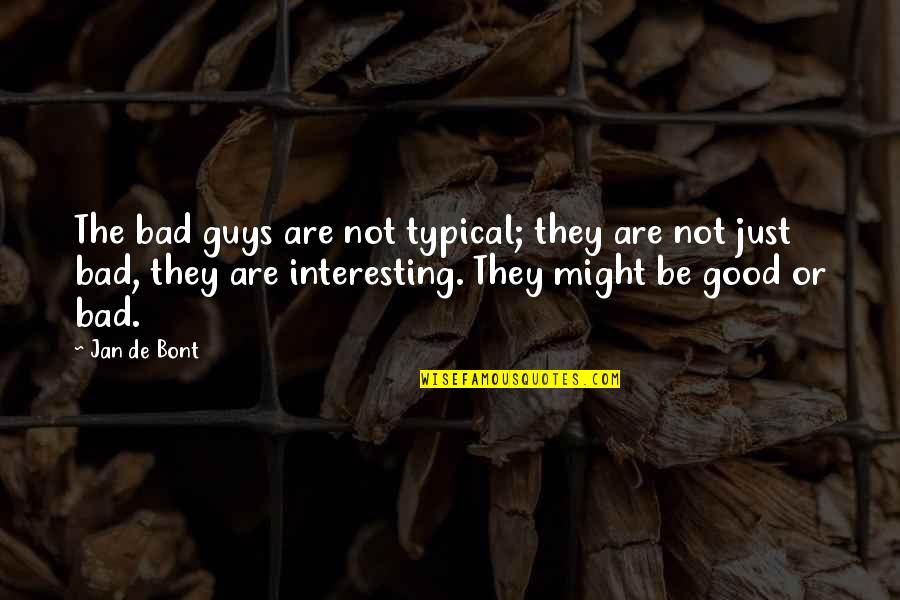 Theories And Facts Quotes By Jan De Bont: The bad guys are not typical; they are Theories And Facts Quotes By Jan De Bont: The bad guys are not typical; they are
