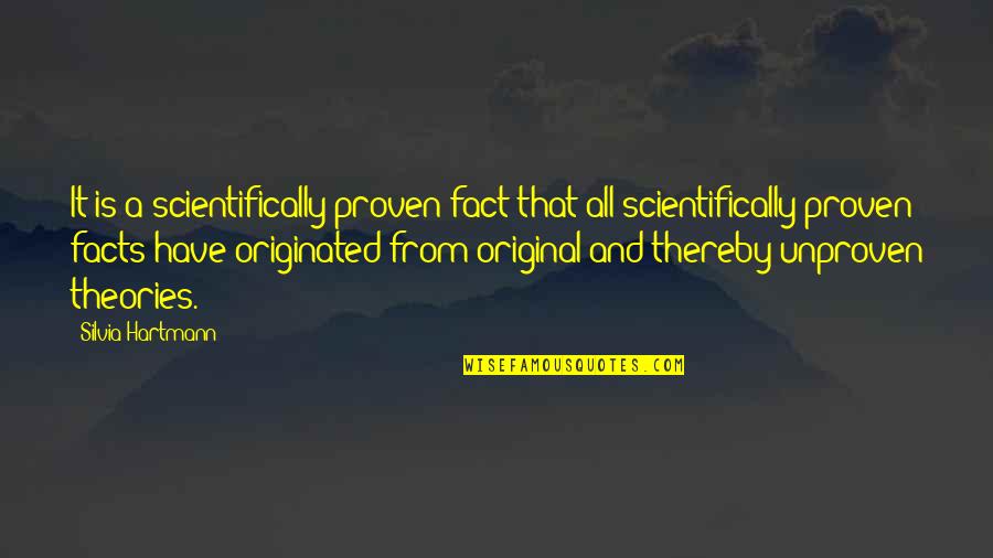 Theories And Facts Quotes By Silvia Hartmann: It is a scientifically proven fact that all Theories And Facts Quotes By Silvia Hartmann: It is a scientifically proven fact that all