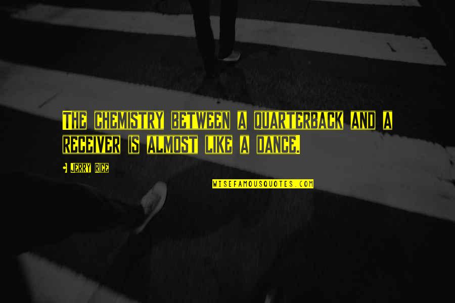 Theorin Sweden Quotes By Jerry Rice: The chemistry between a quarterback and a receiver